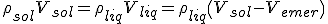 \rho_{sol}V_{sol} = \rho_{liq} V_{liq} = \rho_{liq} \( V_{sol} - V_{emer}\) 