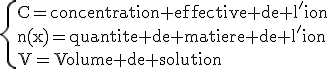 \rm\{C=concentration effective de l'ion\\n(x)=quantite de matiere de l'ion\\V=Volume de solution