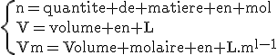 \rm\{n=quantite de matiere en mol\\V=volume en L\\Vm=Volume molaire en L.mol^{-1}