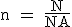 \rm\large n = \frac{N}{NA}