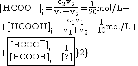 \rm{[HCOO^-]_i=\frac{c_2v_2}{v_1+v_2}=\frac{1}{20}mol/L
 \\ [HCOOH]_i=\frac{c_1v_1}{v_1+v_2}=\frac{1}{10}mol/L
 \\ \fbox{\frac{[HCOO^-]_i}{[HCOOH]_i}=\frac{1}{2}}}