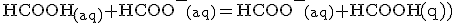 \rm{{HCOOH}_{(aq)}+{HCOO^-}_{(aq)}={HCOO^-}_{(aq)}+{HCOOH}_{(aq)}}