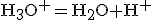 \rm{H_3O^+=H_2O+H^+}