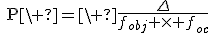 \rm{P}\ =\ \frac{\Delta}{f_{obj} \times f_{oc}}