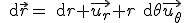 \rm{d}\vec{r}=\rm{d}r \vec{u_r}+r\rm{d}\theta\vec{u_{\theta}