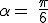 \rm \alpha = \frac{\pi}{6}