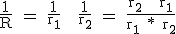 \rm \frac{1}{R} = \frac{1}{r_1} + \frac{1}{r_2} = \frac{r_2 + r_1}{r_1 * r_2}