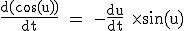 \rm \frac{d(\cos (u))}{dt} = -\frac{du}{dt} \times\sin (u)