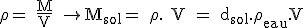 \rm \rho = \frac{M}{V} \rightarrow M_{sol}= \rho . V = d_{sol}.\rho_{eau}.V