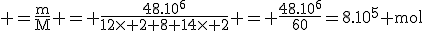 \rm =\frac{m}{M} = \frac{48.10^6}{12\time 2+8+14\time 2} = \frac{48.10^6}{60}=8.10^5 mol