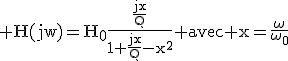 \rm H(jw)=H_0\frac{\frac{jx}{Q}}{1+\frac{jx}{Q}-x^2} avec x=\frac{\omega}{\omega_0}