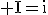 \rm I=i