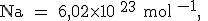 \rm Na = 6,02\times 10 ^{23} mol ^{-1}, 
