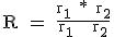 \rm R = \frac{r_1 * r_2}{r_1 + r_2}