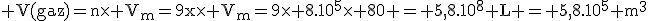 \rm V(gaz)=n\time V_m=9x\time V_m=9\time 8.10^5\time 80 = 5,8.10^8 L = 5,8.10^5 m^3
