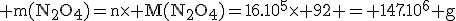 \rm m(N_2O_4)=n\time M(N_2O_4)=16.10^5\time 92 = 147.10^6 g