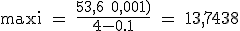 \rm maxi = \frac{53,6+0,001)}{4-0.1} = 13,7438