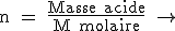 \rm n = \frac{Masse acide}{M molaire} \rightarrow