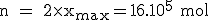 \rm n = 2\time x_{max}=16.10^5 mol