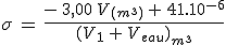 \sigma\,=\,\frac{-\,3,00\,V_{(m^3)}\,+\,41.10^{-6}}{(V_1\,+\,V_{eau})_{m^3}}
