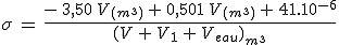 \sigma\,=\,\frac{-\,3,50\,V_{(m^3)}\,+\,0,501\,V_{(m^3)}\,+\,41.10^{-6}}{(V\,+\,V_1\,+\,V_{eau})_{m^3}}