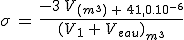 \sigma\,=\,\frac{-3\,V_{(m^3)\,+\,41,0.10^{-6}}}{(V_1\,+\,V_{eau})_{m^3}}