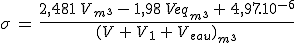 \sigma\,=\,\frac{2,481\,V_{m^3}\,-\,1,98\,Veq_{m^3}\,+\,4,97.10^{-6}}{(V\,+\,V_1\,+\,V_{eau})_{m^3}}