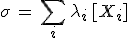 \sigma\,=\,\sum_i\,\lambda_i\,[X_i]