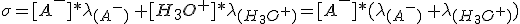 \sigma=[A^-]*\lambda_{(A^-)}\,+[H_3O^+]*\lambda_{(H_3O^+)}=[A^-]*(\lambda_{(A^-)}\,+\lambda_{(H_3O^+)})