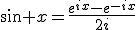\sin x=\frac{e^{ix}-e^{-ix}}{2i}