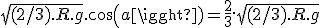 V_h =&nbsp;&nbsp;\sqrt{(2/3).R.g}.cos(a) = \frac{2}{3}.\sqrt{(2/3).R.g}