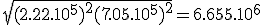 \sqrt{(2.22.10^5)^2+(7.05.10^5)^2} = 6.655.10^6