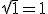 \sqrt{1}=1