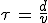 \tau\,=\,\frac{d}{v}