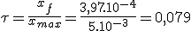 \tau=\frac{x_f}{x_{max}}=\frac{3,97.10^{-4}}{5.10^{-3}}=0,079