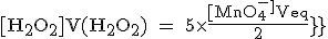 \text [H_2O_2]V(H_2O_2) = 5\times{\fr{[MnO_4^-^]V_{eq}}{2}}