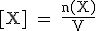 \text [X] = \fr{n(X)}{V}