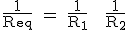 \text \fr{1}{R_{eq}} = \fr{1}{R_1} + \fr{1}{R_2}