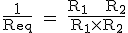 \text \fr{1}{R_{eq}} = \fr{R_1 + R_2}{R_1\times{R_2}}