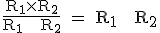 \text \fr{R_1\times{R_2}}{R_1 + R_2} = R_1 + R_2
