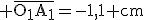 \text \overline{O_1A_1}=-1,1 cm