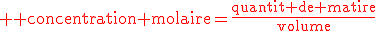 \text \red concentration molaire=\fr{quantit de matire}{volume}