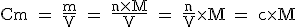 \text Cm = \fr{m}{V} = \fr{n\times{M}}{V} = \fr{n}{V}\times{M} = c\times{M}