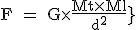 \text F = G\times{\fr{Mt\times{Ml}}{d^2}}}