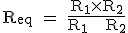 \text R_{eq} = \fr{R_1\times{R_2}}{R_1 + R_2}