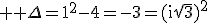 \textrm \large \Delta=1^2-4=-3=(i\sqrt{3})^2