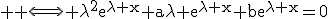 \textrm \large \Longleftrightarrow \lambda^2e^{\lambda x}+a\lambda e^{\lambda x}+be^{\lambda x}=0