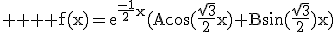 \textrm \large \textrm \large f(x)=e^{\frac{-1}{2}x}(Acos(\frac{\sqrt{3}}{2}x)+Bsin(\frac{\sqrt{3}}{2})x)