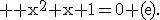 \textrm \large x^2+x+1=0 (e).