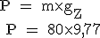 \textrm P = m\times g_Z
 \\ \textrm P = 80\times 9,77